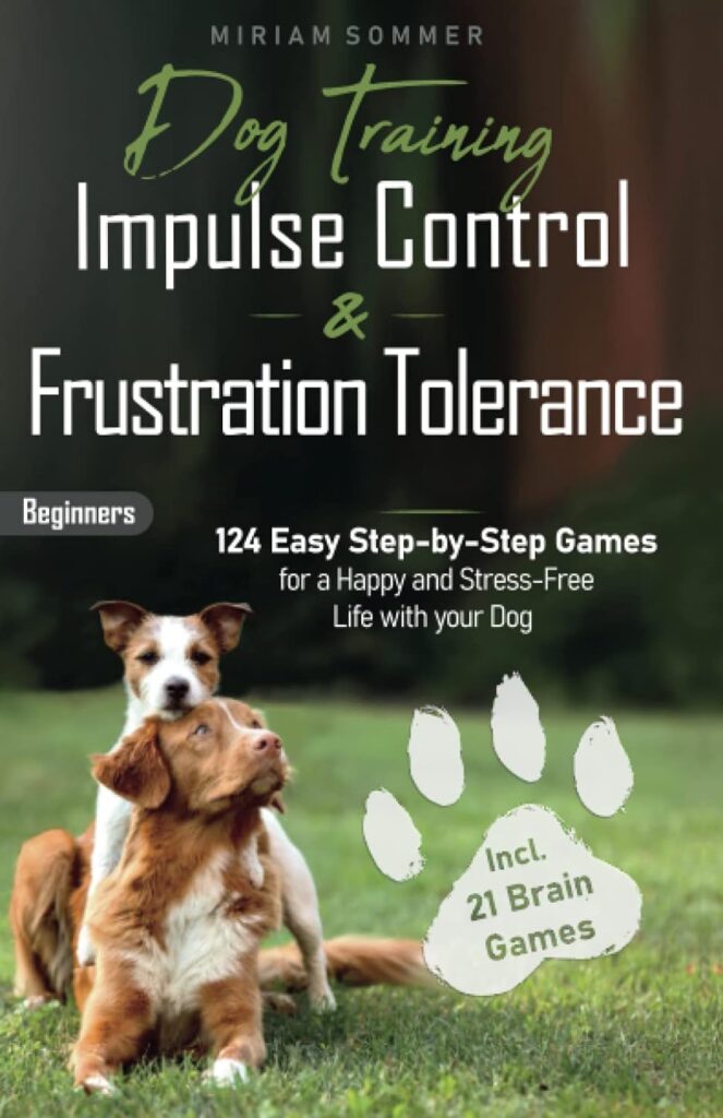 Dog Training: Impulse Control and Frustration Tolerance - 124 Easy Step-by-Step Games for a Happy and Stress-Free Life with your Dog – incl. 21 Brain ... Towards a Happy Everyday Life with Your Dog)     Paperback – March 4, 2023